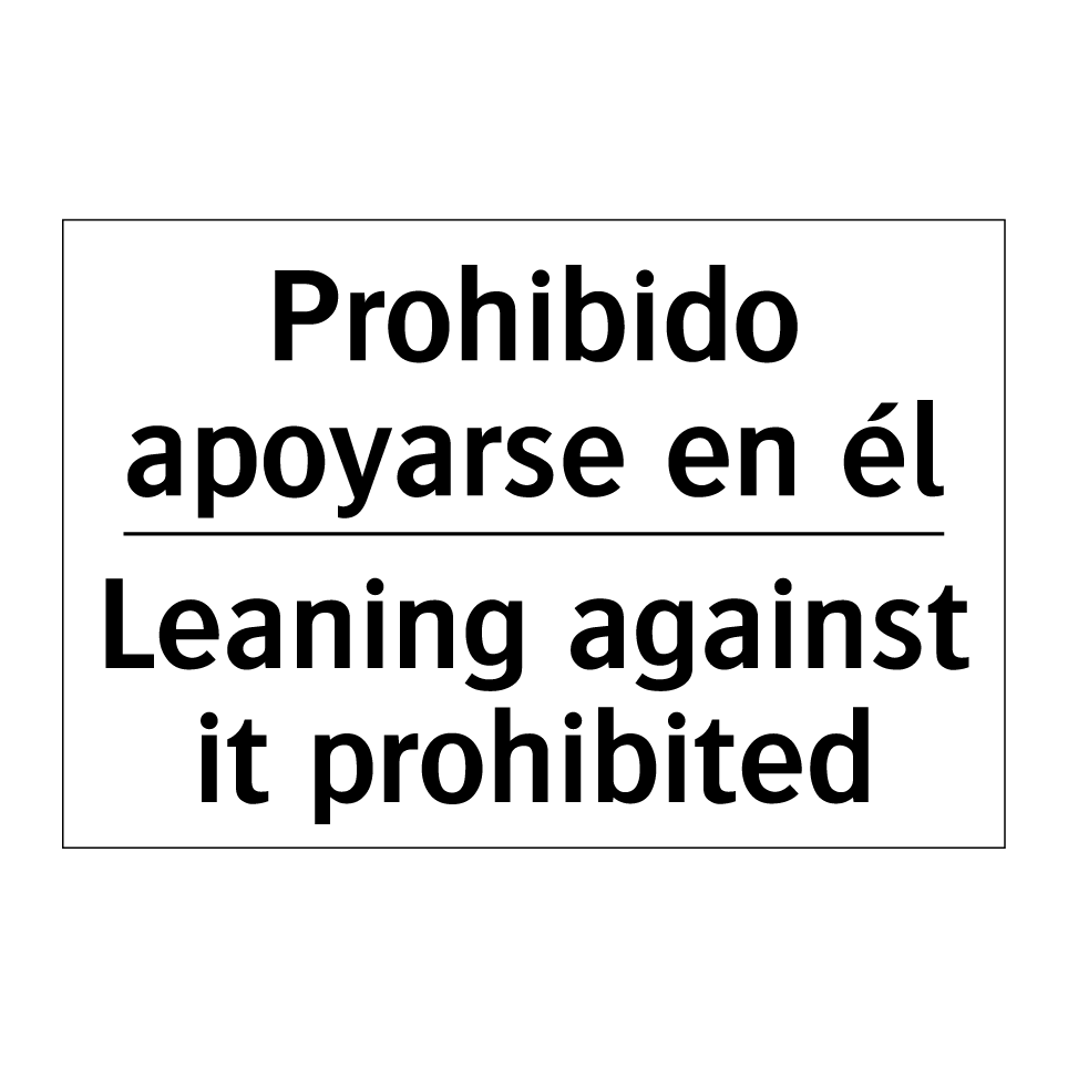 Prohibido apoyarse en él - Leaning against it prohibited