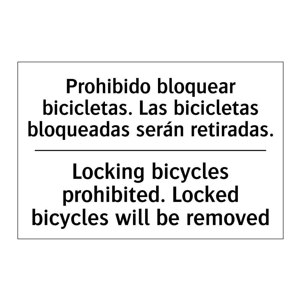 Prohibido bloquear bicicletas. Las bicicletas bloqueadas serán retiradas. - Locking bicycles prohibited. Locked bicycles will be removed