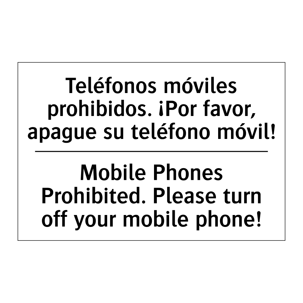 Teléfonos móviles prohibidos. ¡Por favor, apague su teléfono móvil! - Mobile Phones Prohibited. Please turn off your mobile phone!