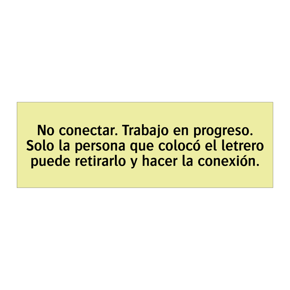 No conectar. Trabajo en progreso. Solo la persona que colocó el letrero puede retirarlo y hacer la conexión.