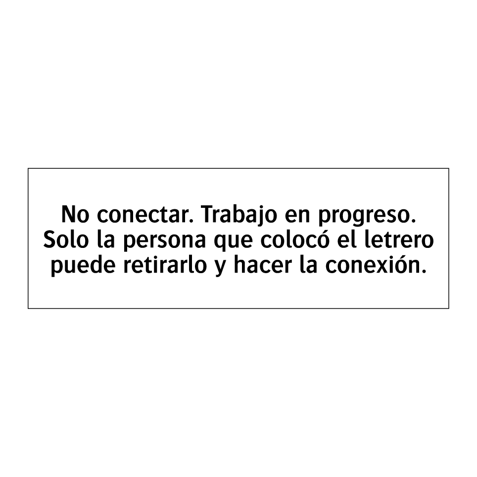 No conectar. Trabajo en progreso. Solo la persona que colocó el letrero puede retirarlo y hacer la conexión.