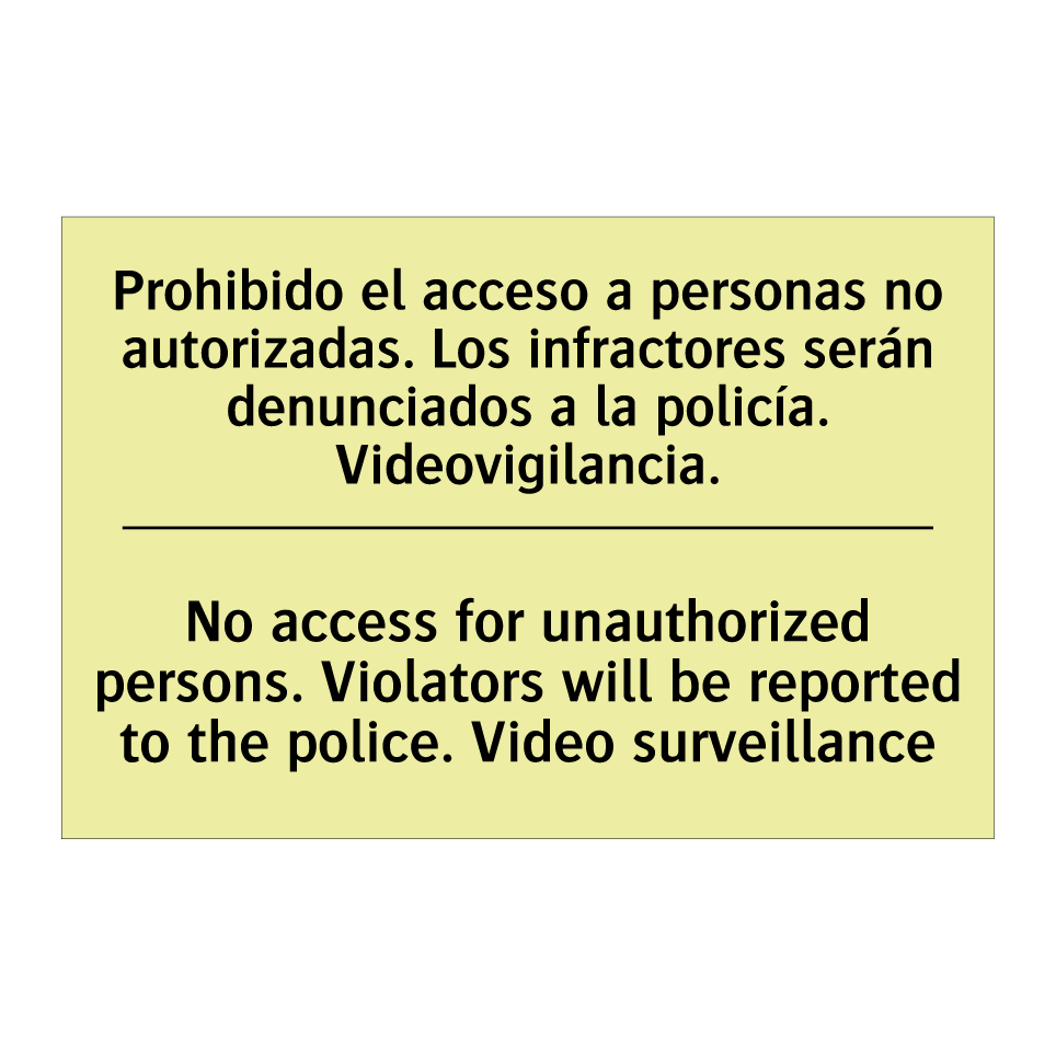 Prohibido el acceso a personas no autorizadas. Los infractores serán denunciados a la policía. Videovigilancia. - No access for unauthorized persons. Violators will be reported to the police. Video surveillance