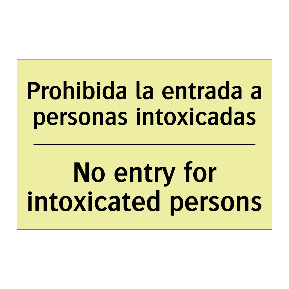 Prohibida la entrada a personas intoxicadas - No entry for intoxicated persons