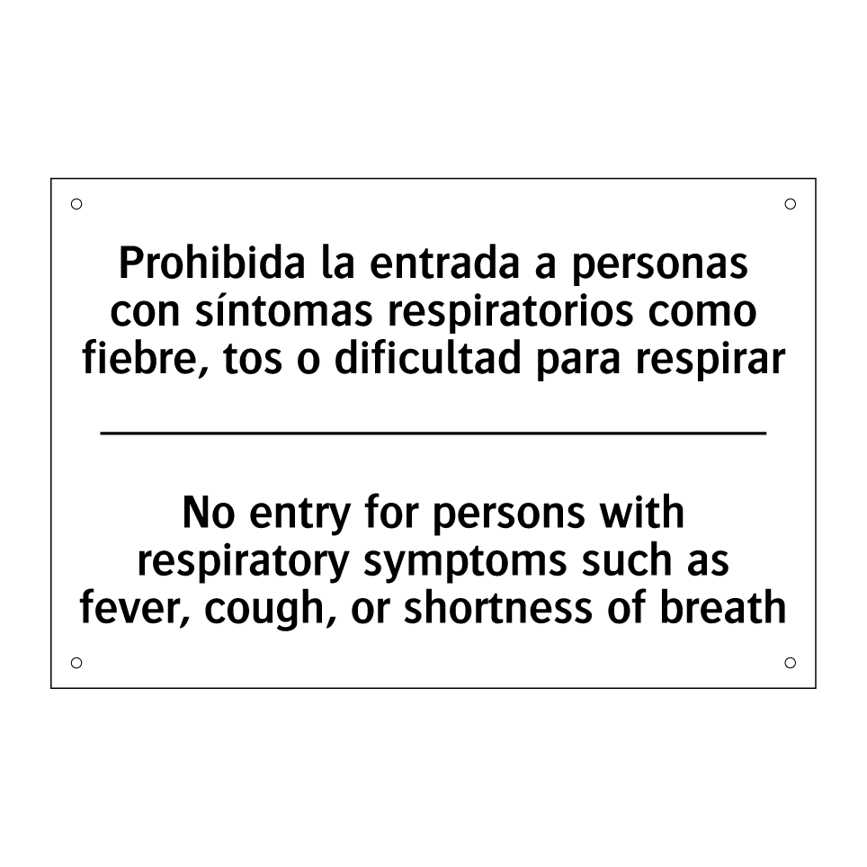 Prohibida la entrada a personas con síntomas respiratorios como fiebre, tos o dificultad para respirar - No entry for persons with respiratory symptoms such as fever, cough, or shortness of breath