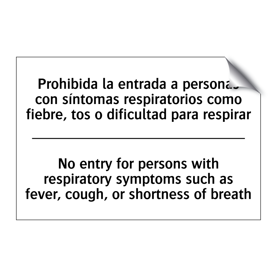 Prohibida la entrada a personas con síntomas respiratorios como fiebre, tos o dificultad para respirar - No entry for persons with respiratory symptoms such as fever, cough, or shortness of breath