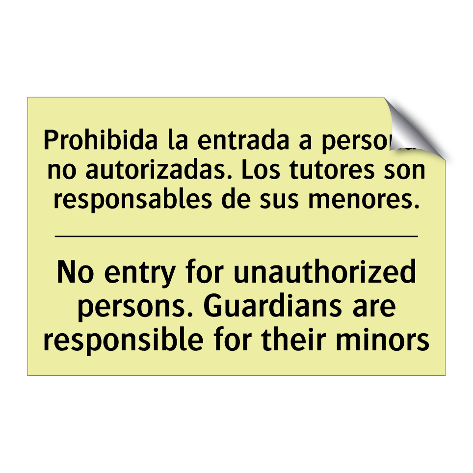 Prohibida la entrada a personas no autorizadas. Los tutores son responsables de sus menores. - No entry for unauthorized persons. Guardians are responsible for their minors