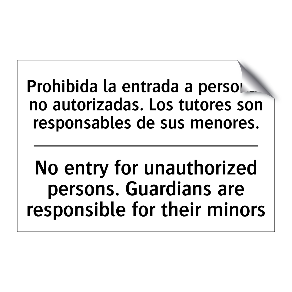 Prohibida la entrada a personas no autorizadas. Los tutores son responsables de sus menores. - No entry for unauthorized persons. Guardians are responsible for their minors