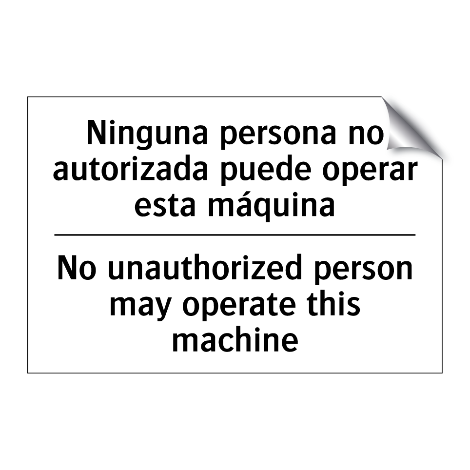 Ninguna persona no autorizada puede operar esta máquina - No unauthorized person may operate this machine