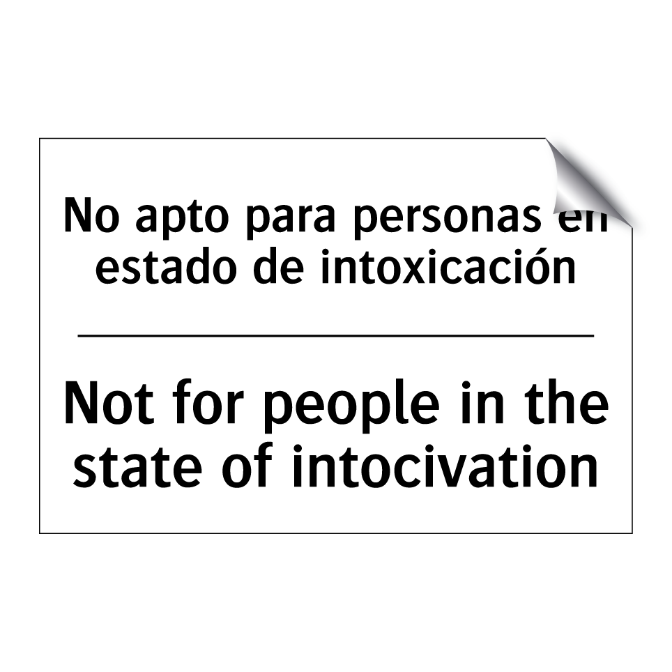 No apto para personas en estado de intoxicación - Not for people in the state of intocivation