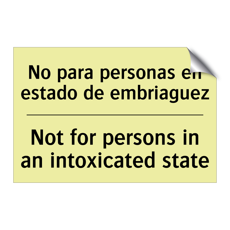 No para personas en estado de embriaguez - Not for persons in an intoxicated state