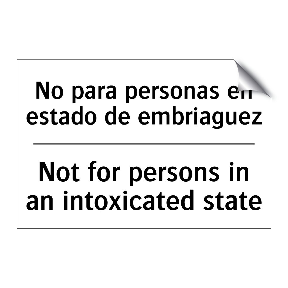 No para personas en estado de embriaguez - Not for persons in an intoxicated state