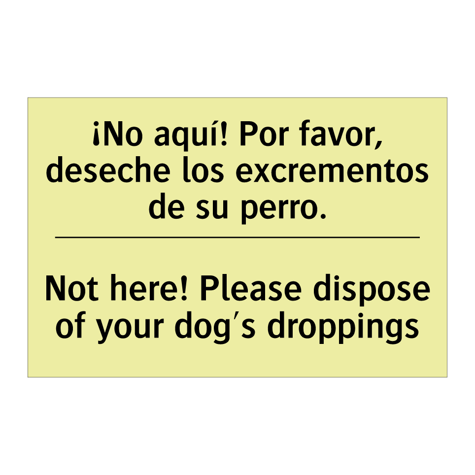 ¡No aquí! Por favor, deseche los excrementos de su perro. - Not here! Please dispose of your dog's droppings