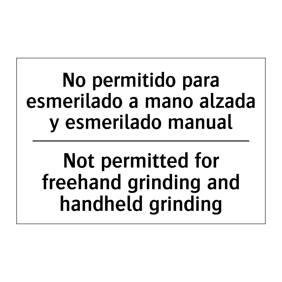 No permitido para esmerilado a mano alzada y esmerilado manual - Not permitted for freehand grinding and handheld grinding