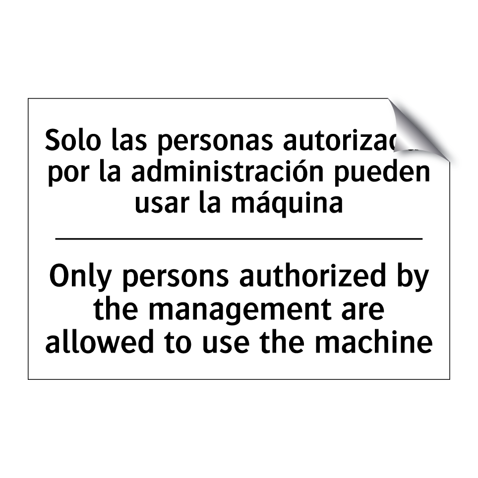 Solo las personas autorizadas por la administración pueden usar la máquina - Only persons authorized by the management are allowed to use the machine