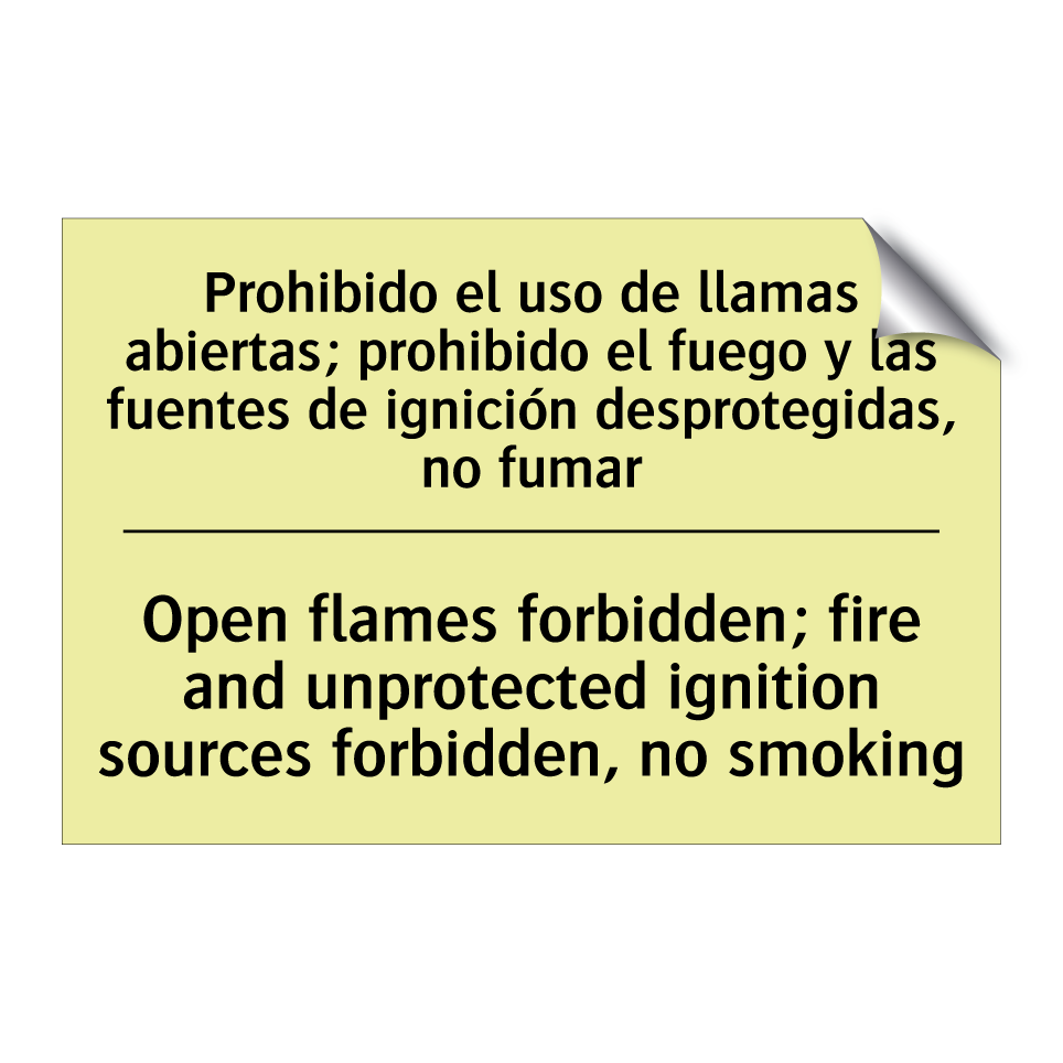 Prohibido el uso de llamas abiertas; prohibido el fuego y las fuentes de ignición desprotegidas, no fumar - Open flames forbidden; fire and unprotected ignition sources forbidden, no smoking
