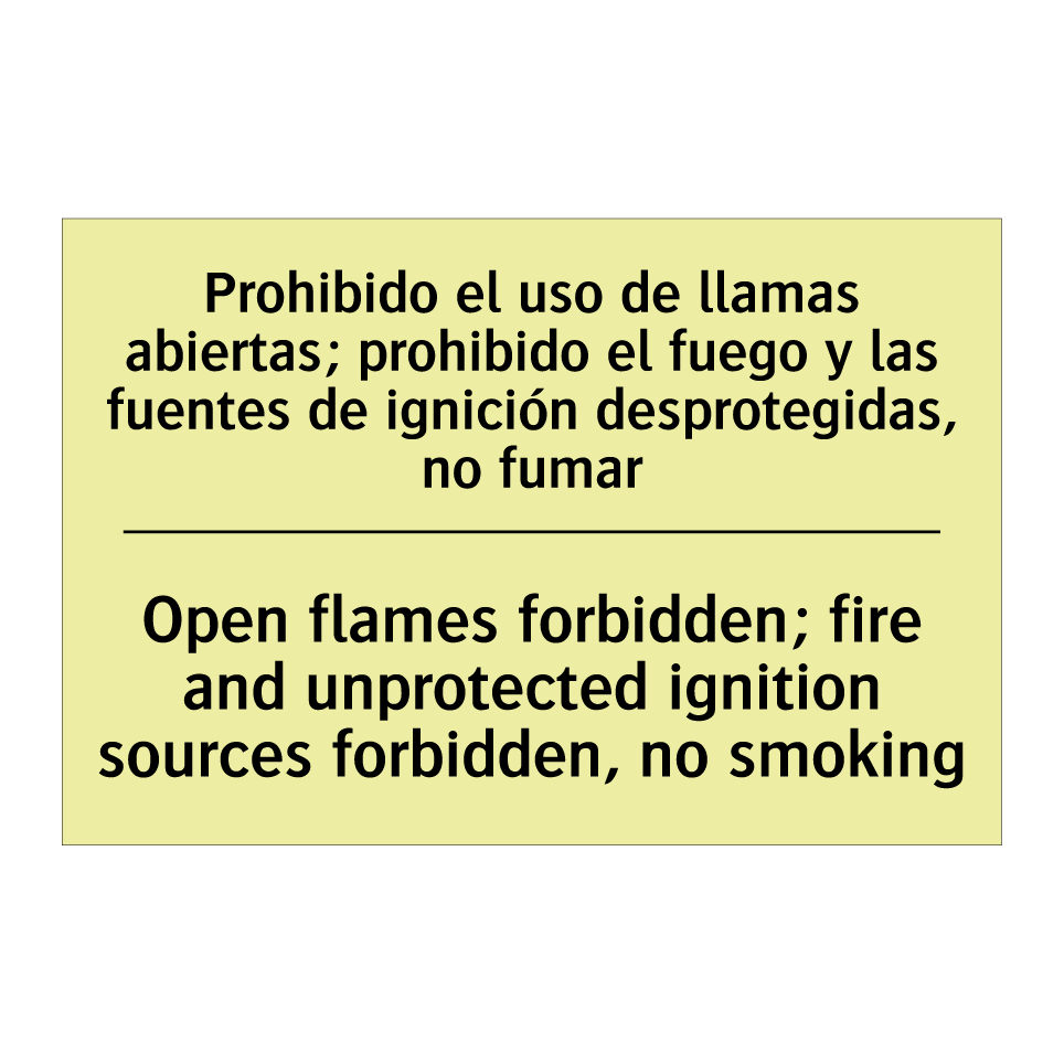 Prohibido el uso de llamas abiertas; prohibido el fuego y las fuentes de ignición desprotegidas, no fumar - Open flames forbidden; fire and unprotected ignition sources forbidden, no smoking