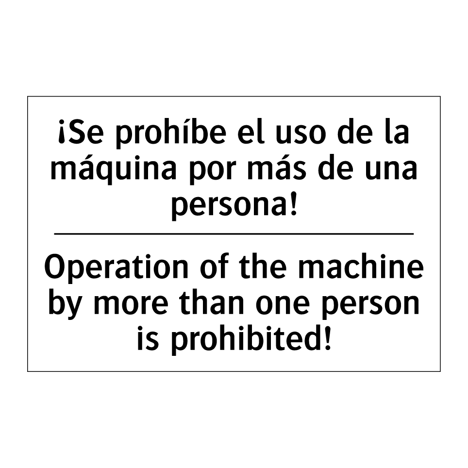 ¡Se prohíbe el uso de la máquina por más de una persona! - Operation of the machine by more than one person is prohibited!