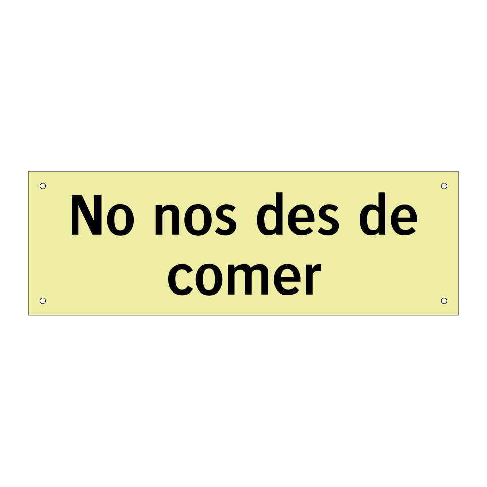 No nos des de comer