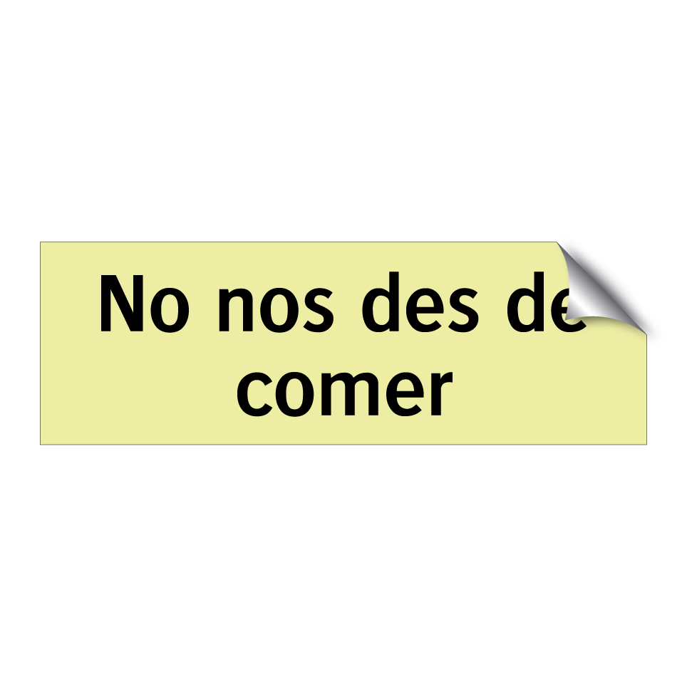 No nos des de comer
