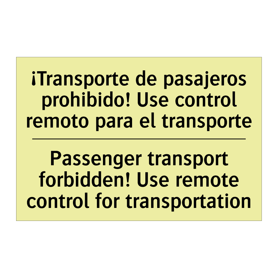 ¡Transporte de pasajeros prohibido! Use control remoto para el transporte - Passenger transport forbidden! Use remote control for transportation