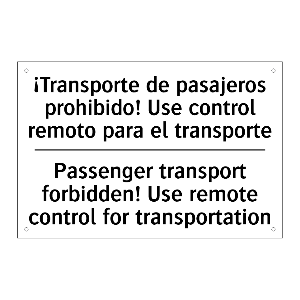 ¡Transporte de pasajeros prohibido! Use control remoto para el transporte - Passenger transport forbidden! Use remote control for transportation