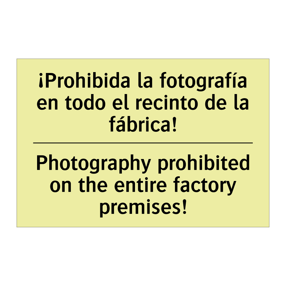 ¡Prohibida la fotografía en todo el recinto de la fábrica! - Photography prohibited on the entire factory premises!
