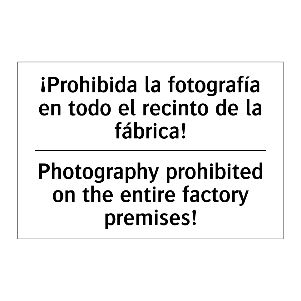 ¡Prohibida la fotografía en todo el recinto de la fábrica! - Photography prohibited on the entire factory premises!