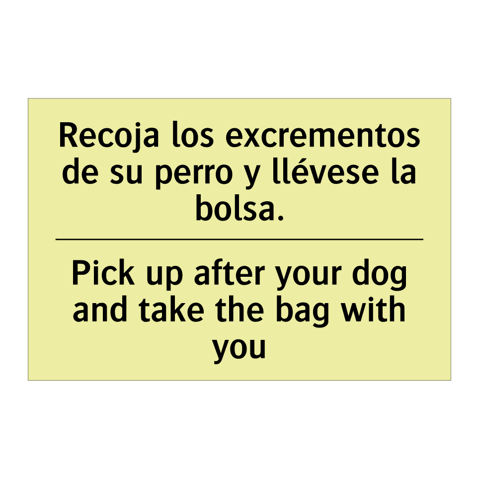 Recoja los excrementos de su perro y llévese la bolsa. - Pick up after your dog and take the bag with you