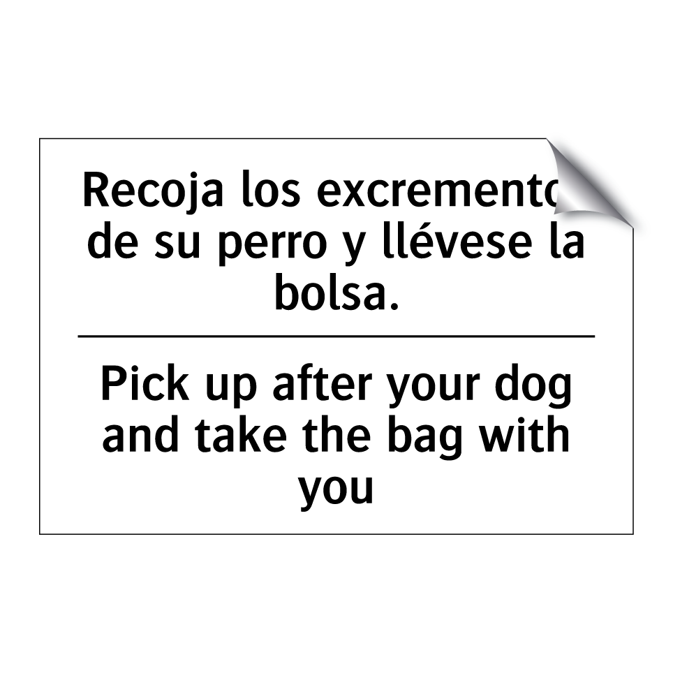 Recoja los excrementos de su perro y llévese la bolsa. - Pick up after your dog and take the bag with you