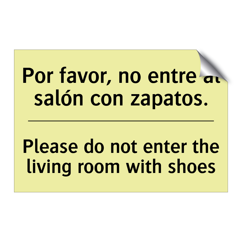 Por favor, no entre al salón con zapatos. - Please do not enter the living room with shoes