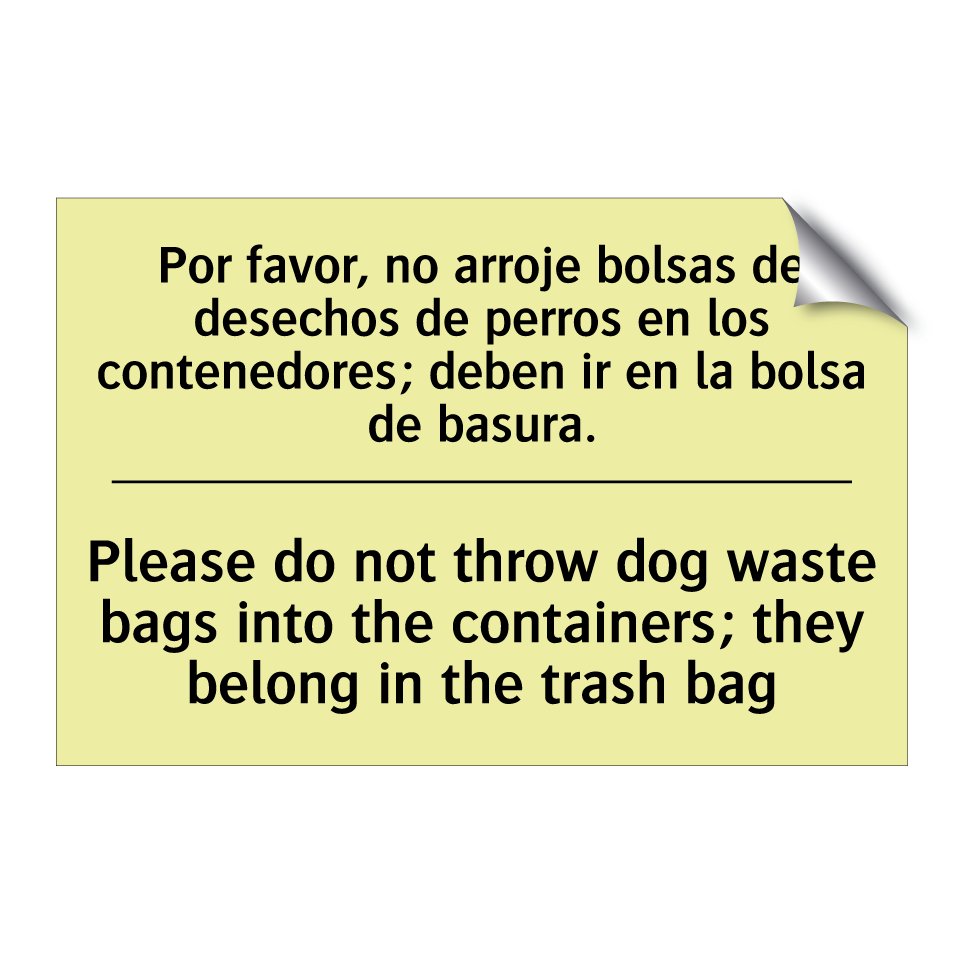 Por favor, no arroje bolsas de desechos de perros en los contenedores; deben ir en la bolsa de basura. - Please do not throw dog waste bags into the containers; they belong in the trash bag