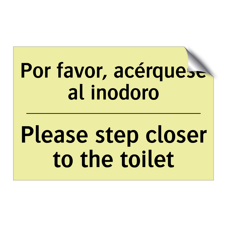 Por favor, acérquese al inodoro - Please step closer to the toilet