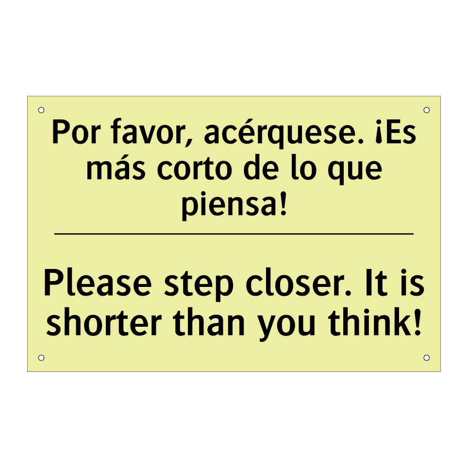 Por favor, acérquese. ¡Es más corto de lo que piensa! - Please step closer. It is shorter than you think!