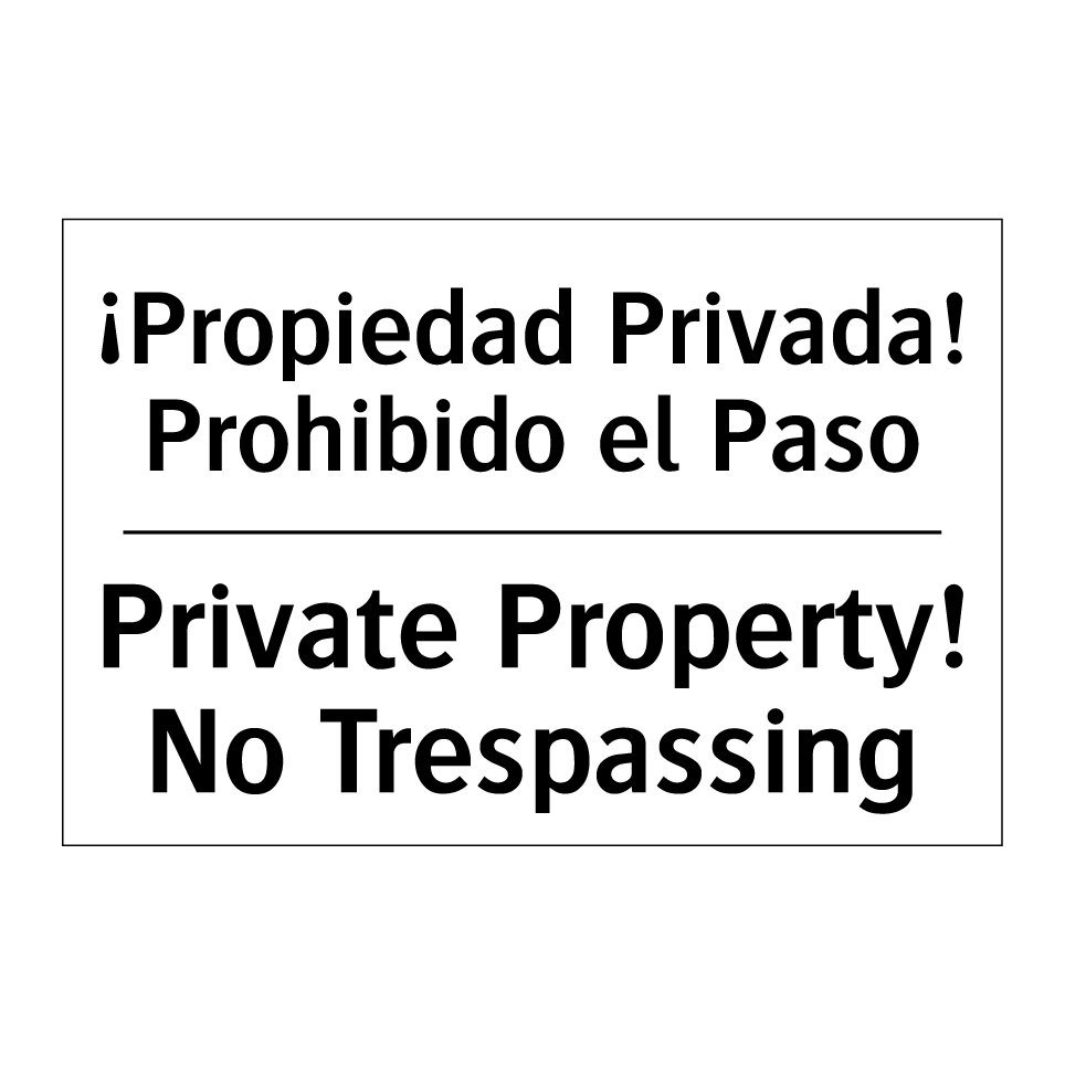 ¡Propiedad Privada! Prohibido el Paso - Private Property! No Trespassing