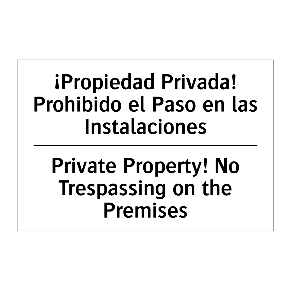 ¡Propiedad Privada! Prohibido el Paso en las Instalaciones - Private Property! No Trespassing on the Premises