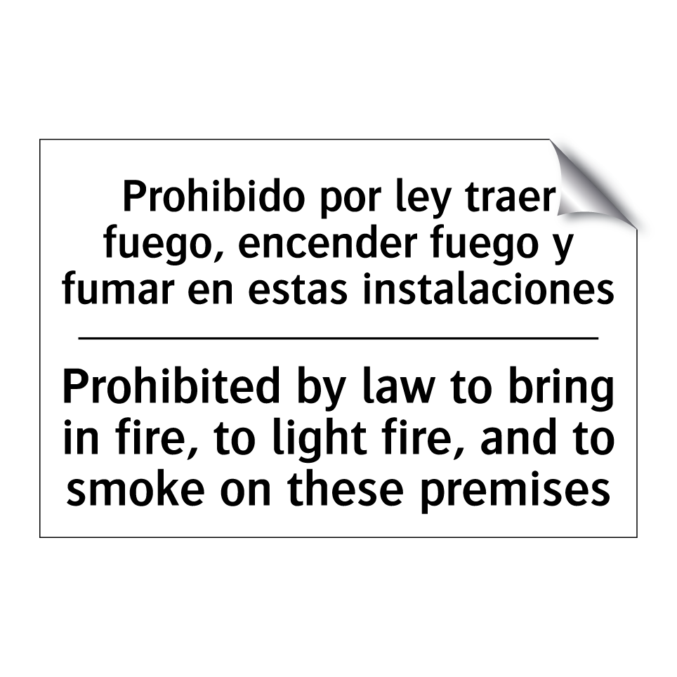 Prohibido por ley traer fuego, encender fuego y fumar en estas instalaciones - Prohibited by law to bring in fire, to light fire, and to smoke on these premises