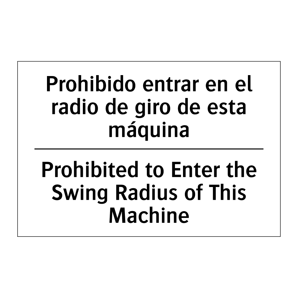 Prohibido entrar en el radio de giro de esta máquina - Prohibited to Enter the Swing Radius of This Machine