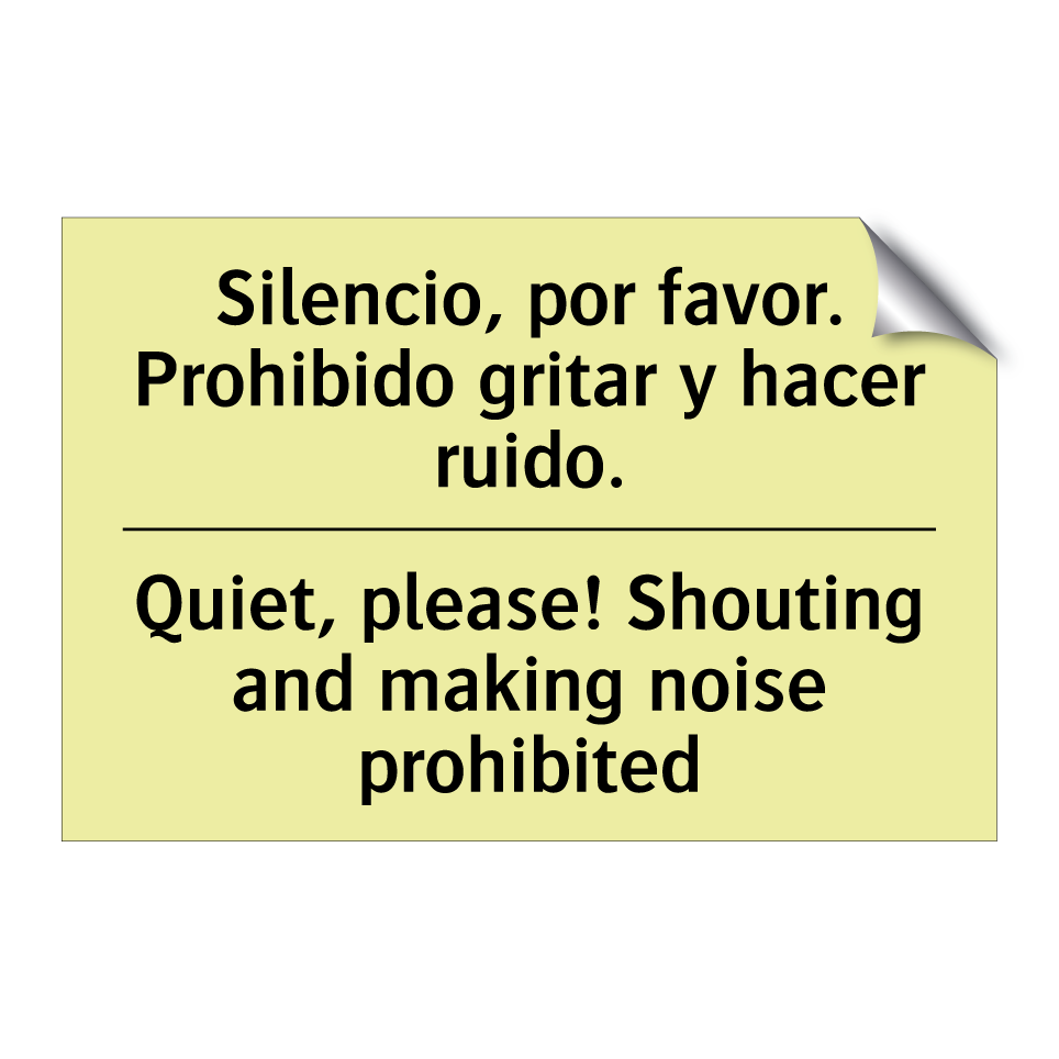 Silencio, por favor. Prohibido gritar y hacer ruido. - Quiet, please! Shouting and making noise prohibited