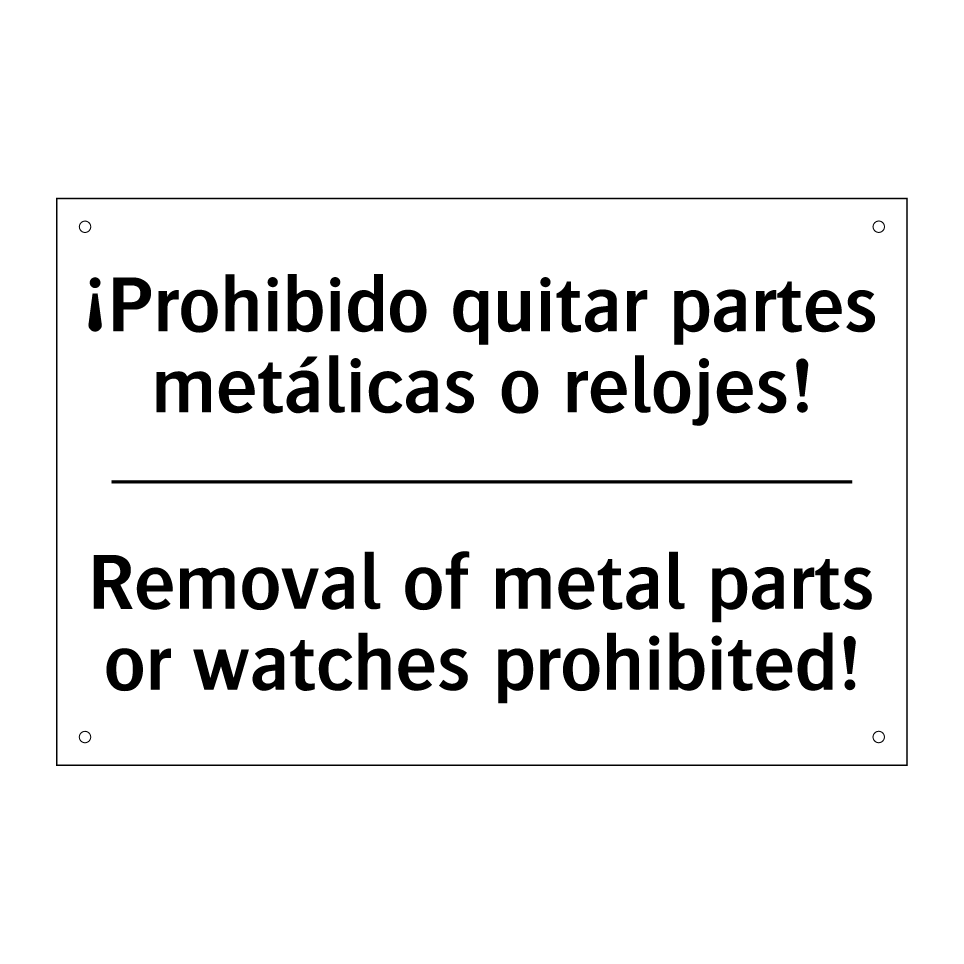 ¡Prohibido quitar partes metálicas o relojes! - Removal of metal parts or watches prohibited!