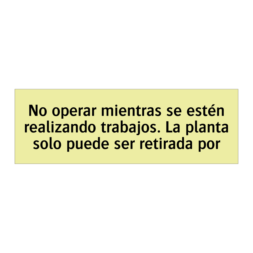 No operar mientras se estén realizando trabajos. La planta solo puede ser retirada por