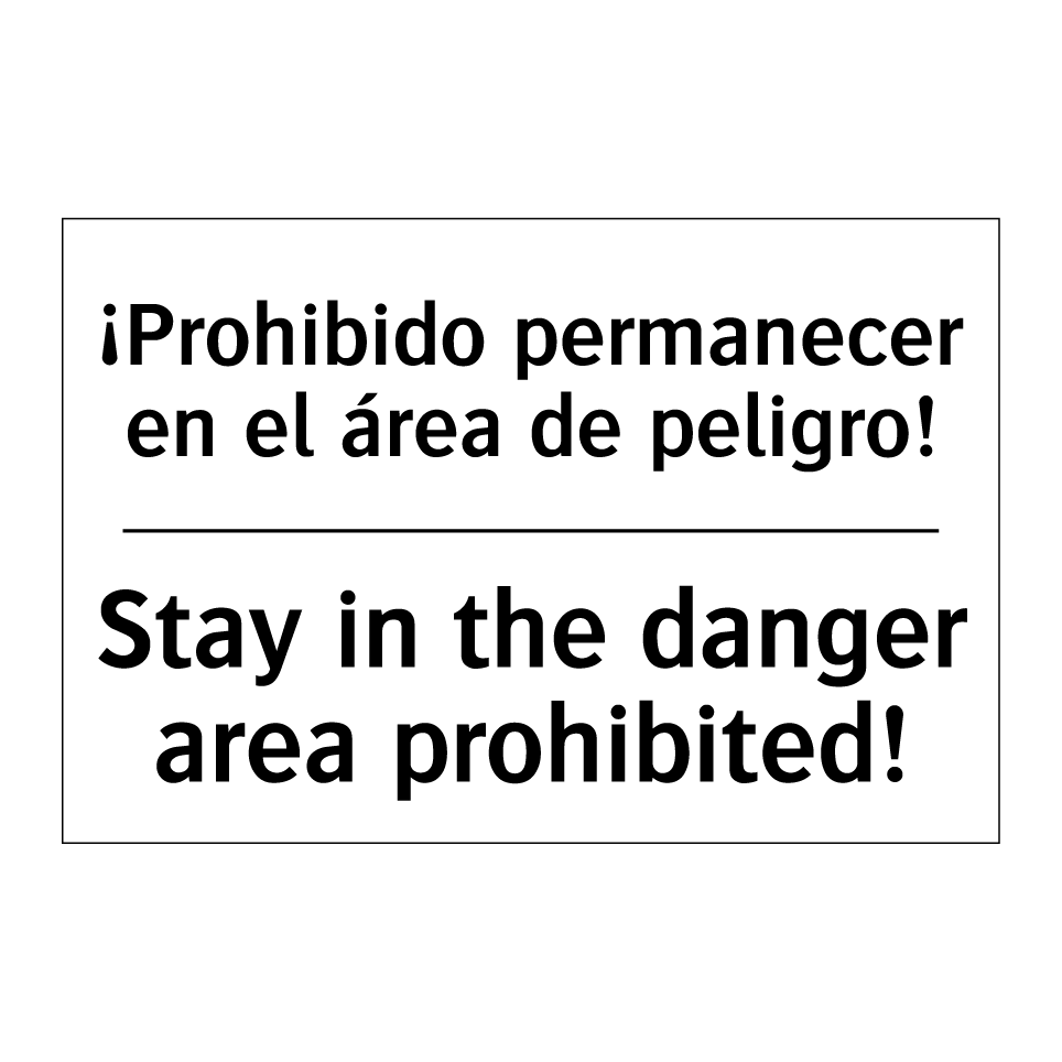 ¡Prohibido permanecer en el área de peligro! - Stay in the danger area prohibited!
