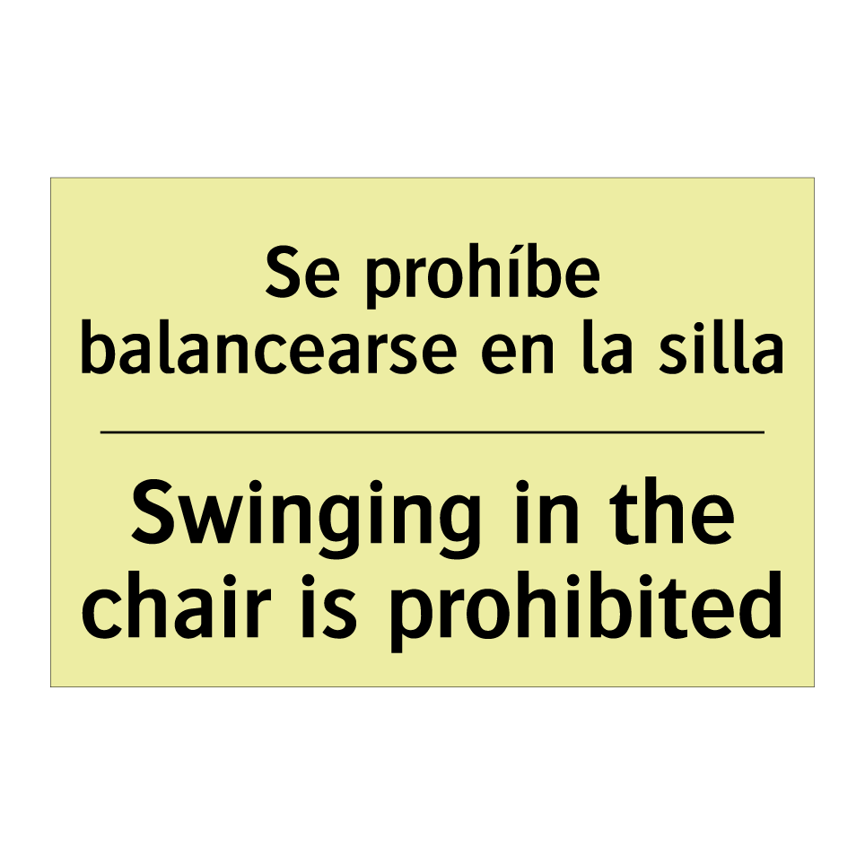 Se prohíbe balancearse en la silla - Swinging in the chair is prohibited
