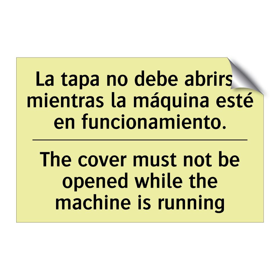 La tapa no debe abrirse mientras la máquina esté en funcionamiento. - The cover must not be opened while the machine is running