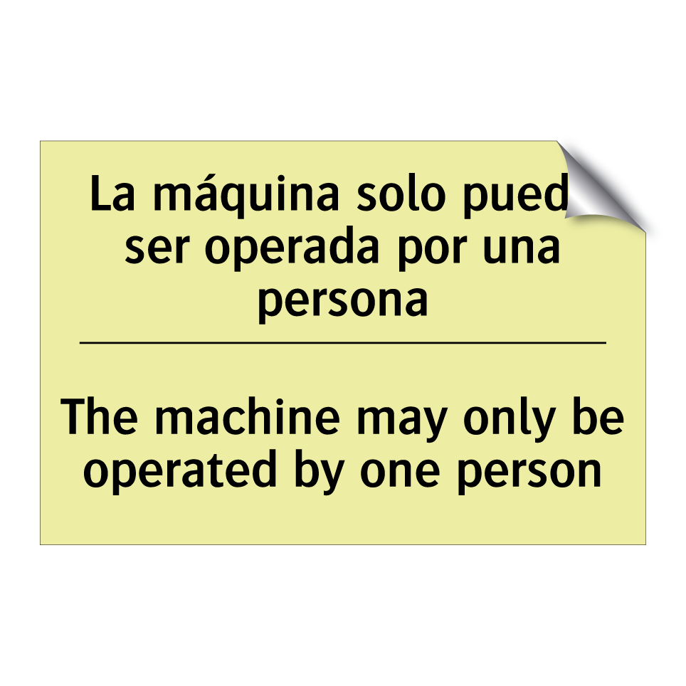 La máquina solo puede ser operada por una persona - The machine may only be operated by one person