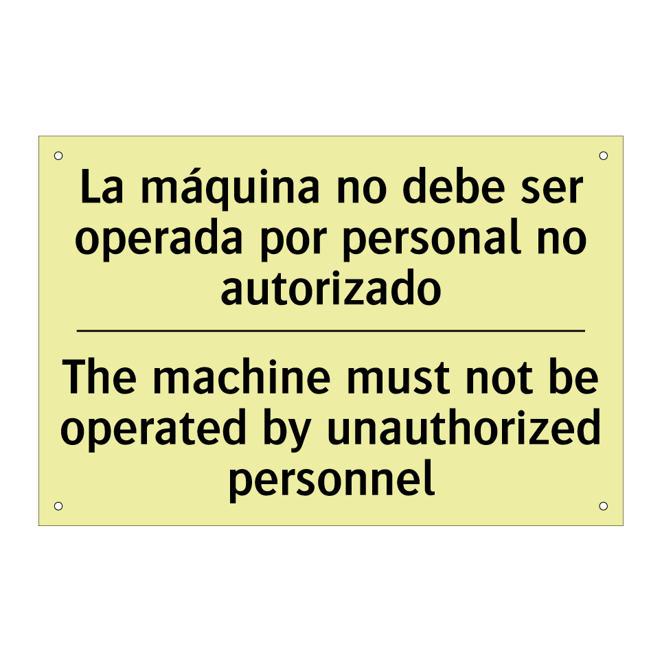 La máquina no debe ser operada por personal no autorizado - The machine must not be operated by unauthorized personnel