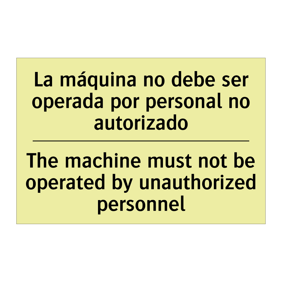 La máquina no debe ser operada por personal no autorizado - The machine must not be operated by unauthorized personnel