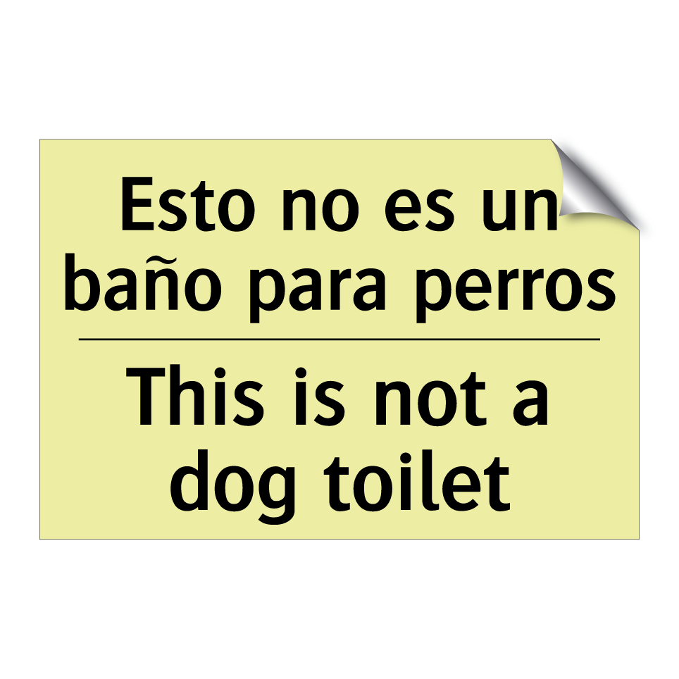 Esto no es un baño para perros - This is not a dog toilet