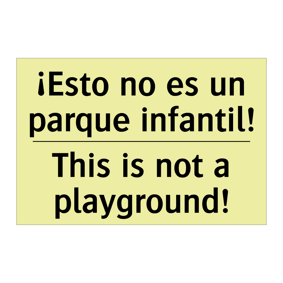 ¡Esto no es un parque infantil! - This is not a playground!
