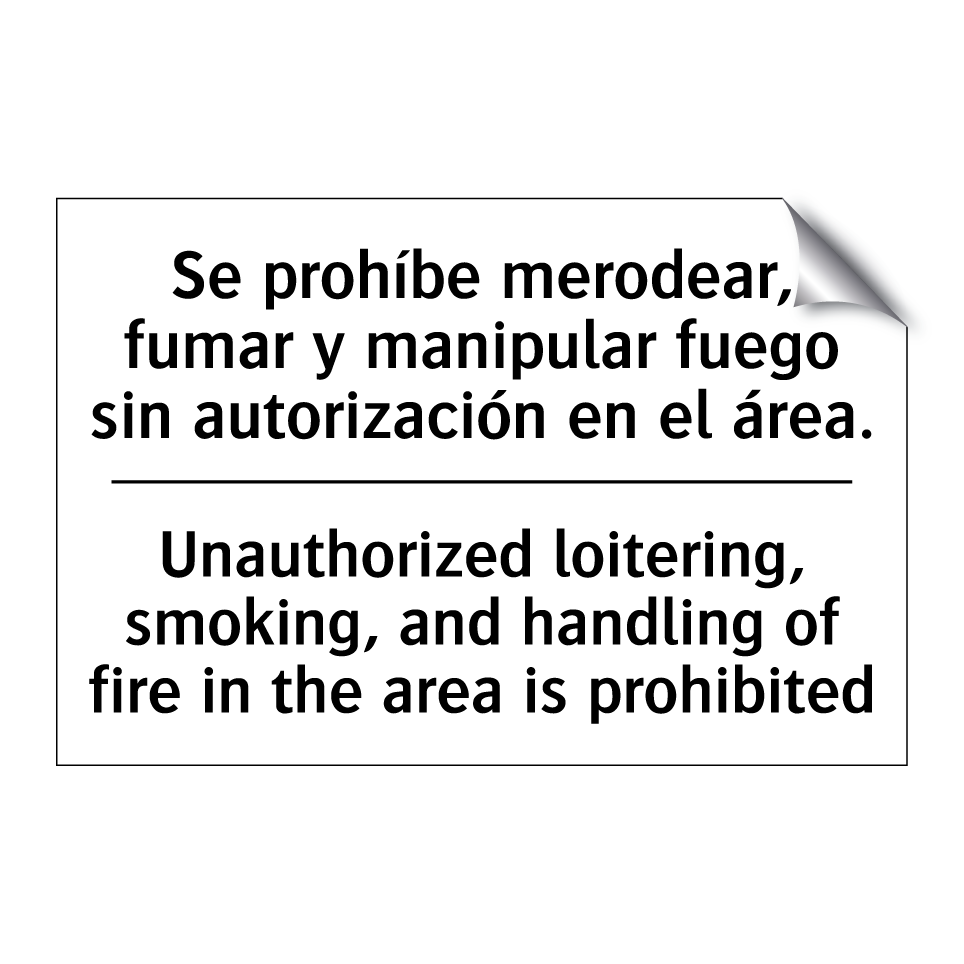 Se prohíbe merodear, fumar y manipular fuego sin autorización en el área. - Unauthorized loitering, smoking, and handling of fire in the area is prohibited