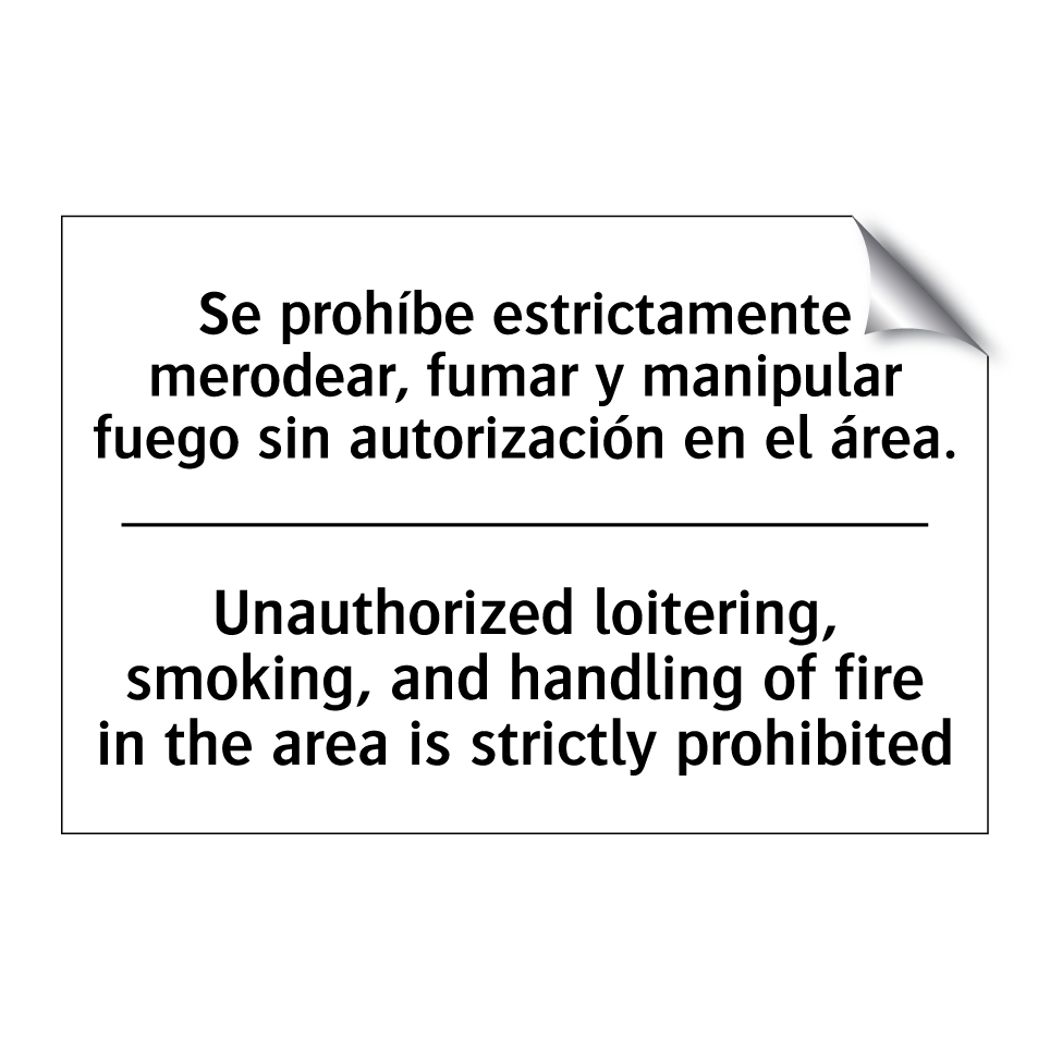 Se prohíbe estrictamente merodear, fumar y manipular fuego sin autorización en el área. - Unauthorized loitering, smoking, and handling of fire in the area is strictly prohibited